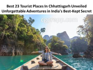 Best 23 Tourist Places In Chhattisgarh Unveiled: Unforgettable Adventures in India's Best-Kept Secret